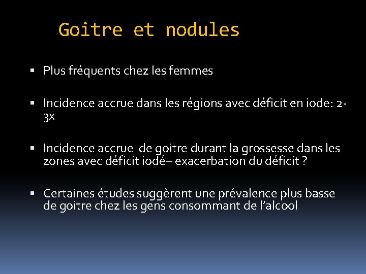 Goitre et nodules Plus fréquents chez les femmes Incidence accrue dans les régions avec