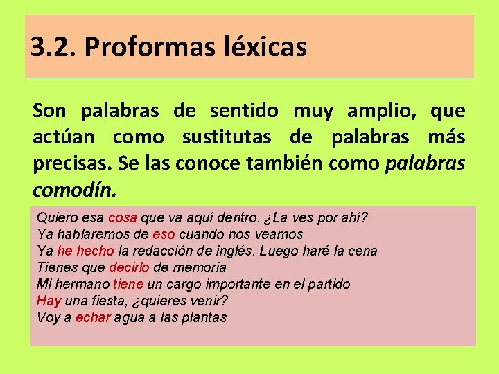 3. 2. Proformas léxicas Son palabras de sentido muy amplio, que actúan como sustitutas