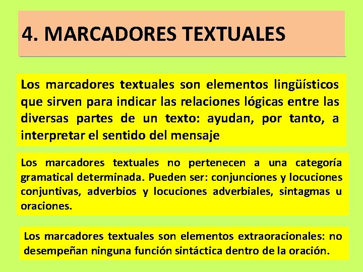 4. MARCADORES TEXTUALES Los marcadores textuales son elementos lingüísticos que sirven para indicar las