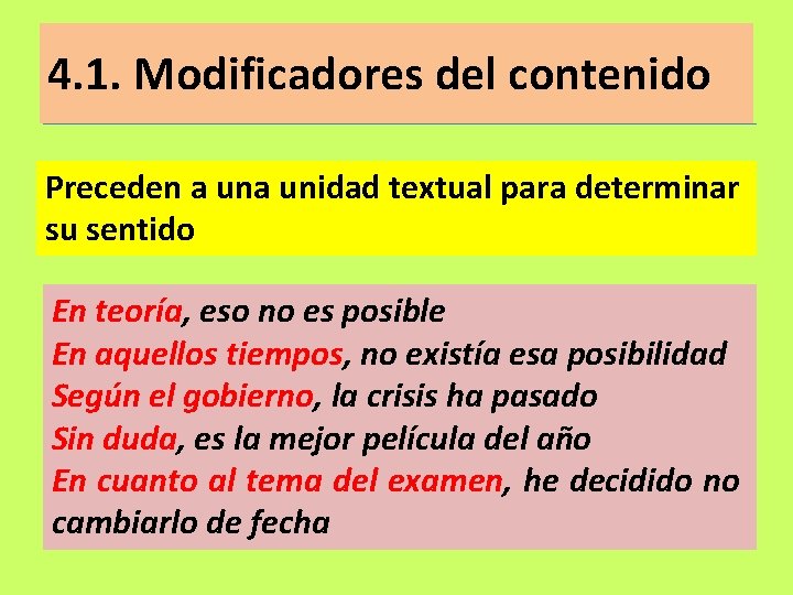 4. 1. Modificadores del contenido Preceden a unidad textual para determinar su sentido En