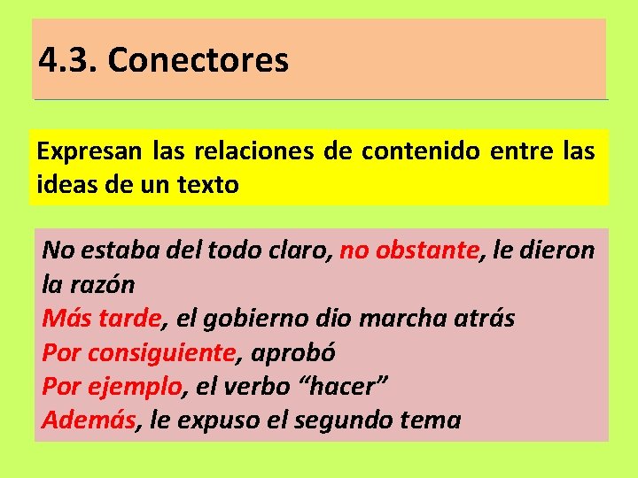 4. 3. Conectores Expresan las relaciones de contenido entre las ideas de un texto