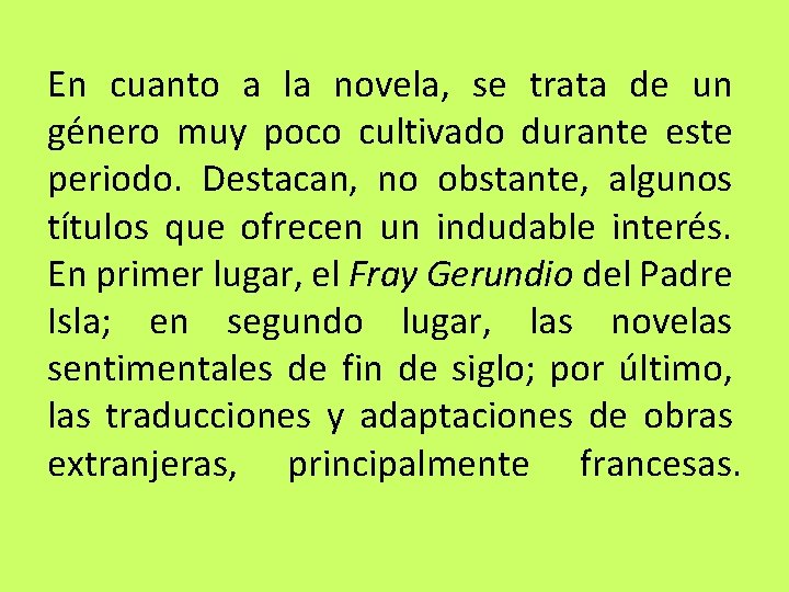 En cuanto a la novela, se trata de un género muy poco cultivado durante