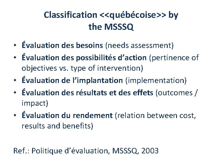 Classification <<québécoise>> by the MSSSQ • Évaluation des besoins (needs assessment) • Évaluation des