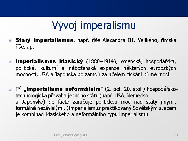 Vývoj imperalismu Starý imperialismus, např. říše Alexandra III. Velikého, římská říše, ap. ; Imperialismus