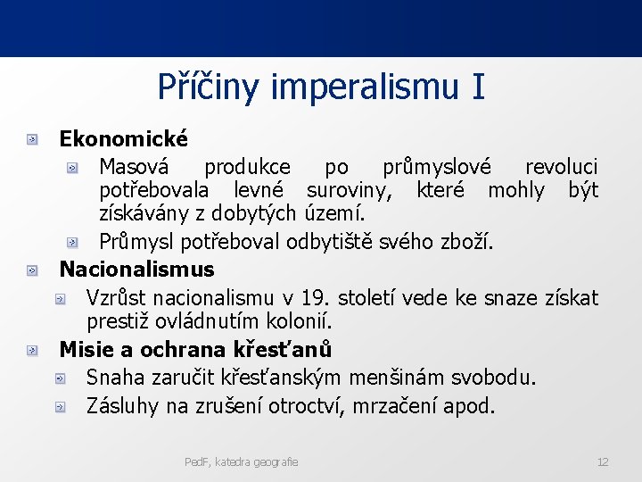 Příčiny imperalismu I Ekonomické Masová produkce po průmyslové revoluci potřebovala levné suroviny, které mohly