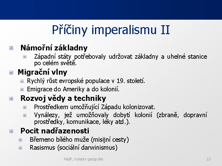 Příčiny imperalismu II Námořní základny Západní státy potřebovaly udržovat základny a uhelné stanice po