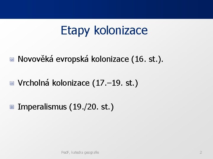 Etapy kolonizace Novověká evropská kolonizace (16. st. ). Vrcholná kolonizace (17. – 19. st.