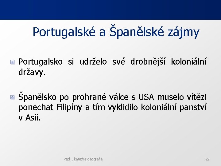 Portugalské a Španělské zájmy Portugalsko si udrželo své drobnější koloniální državy. Španělsko po prohrané