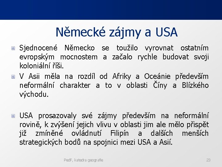 Německé zájmy a USA Sjednocené Německo se toužilo vyrovnat ostatním evropským mocnostem a začalo