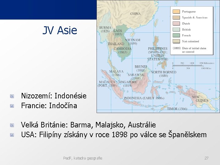 JV Asie Nizozemí: Indonésie Francie: Indočína Velká Británie: Barma, Malajsko, Austrálie USA: Filipíny získány