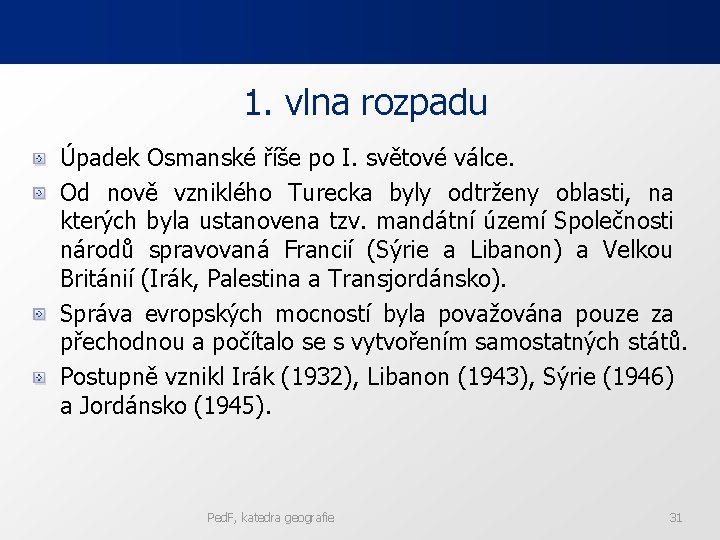 1. vlna rozpadu Úpadek Osmanské říše po I. světové válce. Od nově vzniklého Turecka