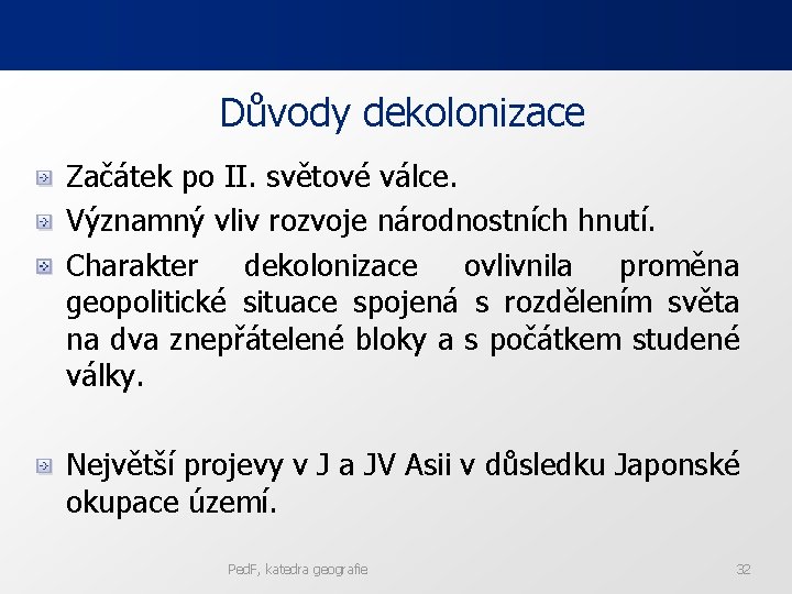 Důvody dekolonizace Začátek po II. světové válce. Významný vliv rozvoje národnostních hnutí. Charakter dekolonizace