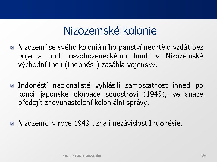 Nizozemské kolonie Nizozemí se svého koloniálního panství nechtělo vzdát bez boje a proti osvobozeneckému