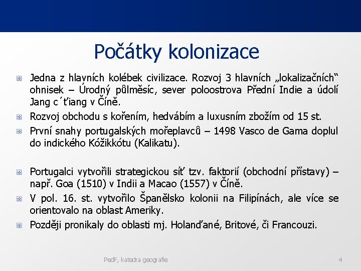 Počátky kolonizace Jedna z hlavních kolébek civilizace. Rozvoj 3 hlavních „lokalizačních“ ohnisek – Úrodný