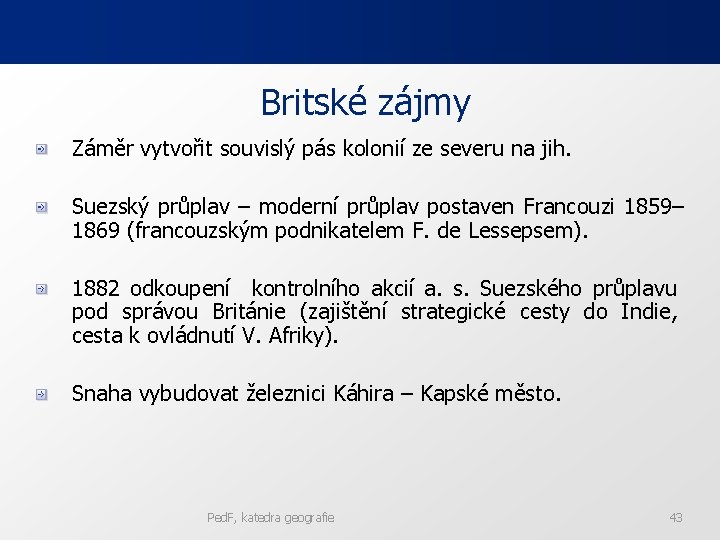 Britské zájmy Záměr vytvořit souvislý pás kolonií ze severu na jih. Suezský průplav –