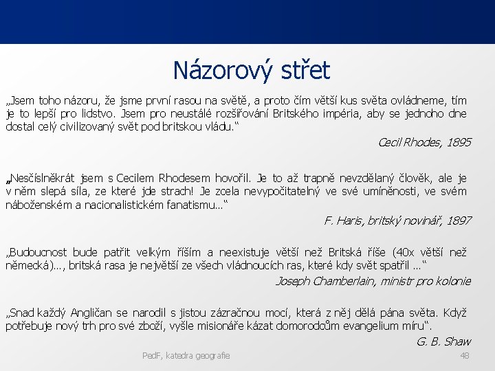 Názorový střet „Jsem toho názoru, že jsme první rasou na světě, a proto čím