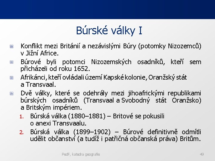 Búrské války I Konflikt mezi Británií a nezávislými Búry (potomky Nizozemců) v Jižní Africe.