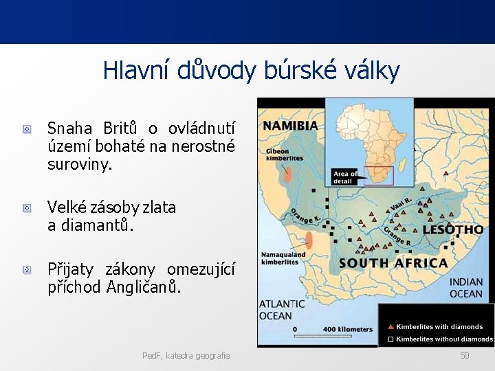 Hlavní důvody búrské války Snaha Britů o ovládnutí území bohaté na nerostné suroviny. Velké