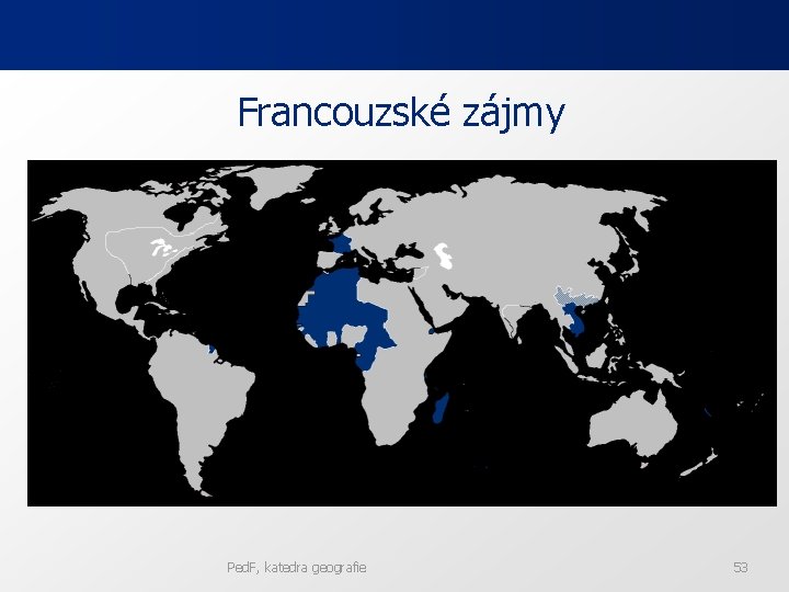 Francouzské zájmy Ped. F, katedra geografie 53 