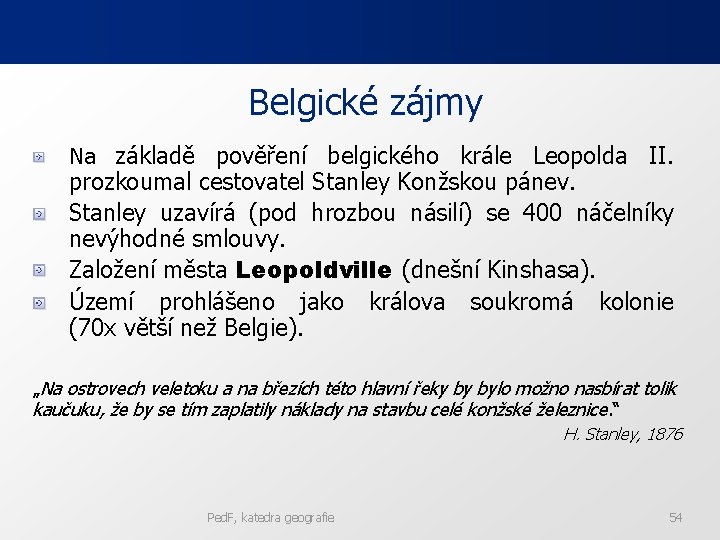 Belgické zájmy Na základě pověření belgického krále Leopolda II. prozkoumal cestovatel Stanley Konžskou pánev.