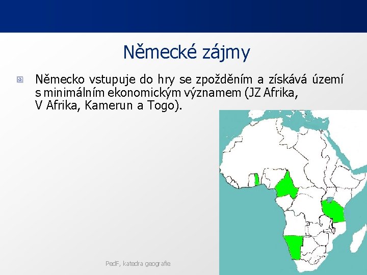 Německé zájmy Německo vstupuje do hry se zpožděním a získává území s minimálním ekonomickým