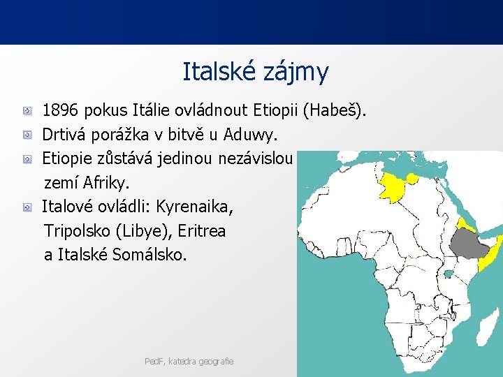 Italské zájmy 1896 pokus Itálie ovládnout Etiopii (Habeš). Drtivá porážka v bitvě u Aduwy.