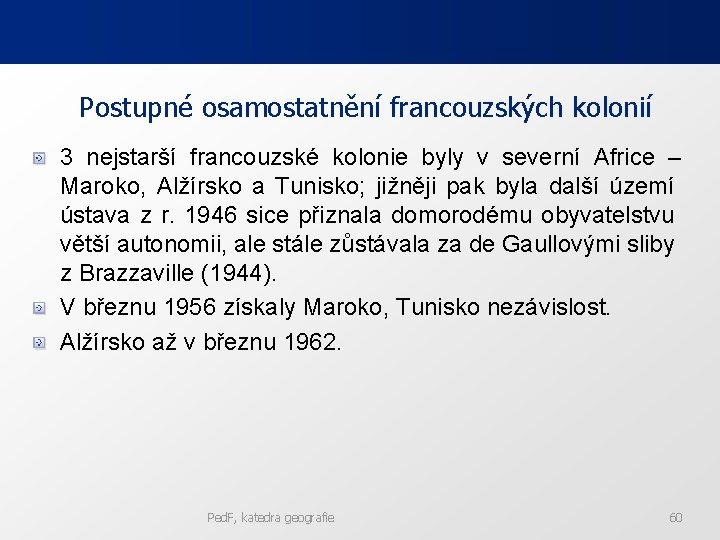 Postupné osamostatnění francouzských kolonií 3 nejstarší francouzské kolonie byly v severní Africe – Maroko,