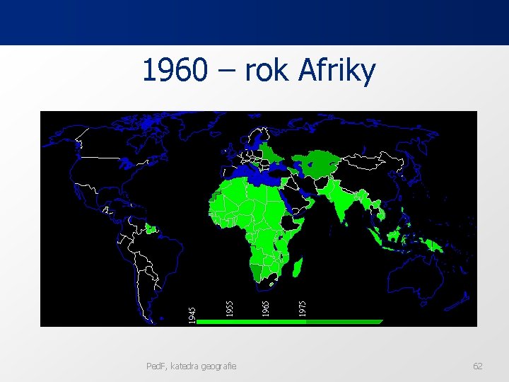 1960 – rok Afriky Ped. F, katedra geografie 62 