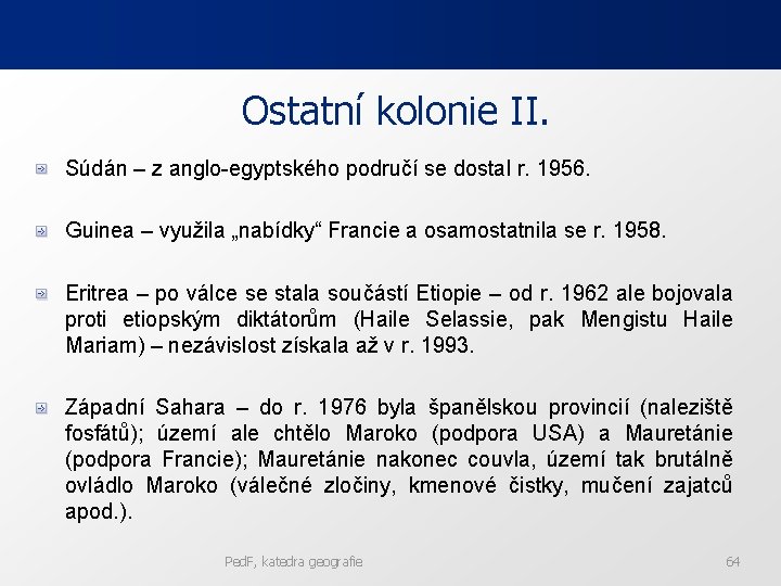 Ostatní kolonie II. Súdán – z anglo-egyptského područí se dostal r. 1956. Guinea –