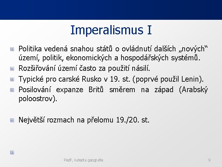 Imperalismus I Politika vedená snahou států o ovládnutí dalších „nových“ území, politik, ekonomických a