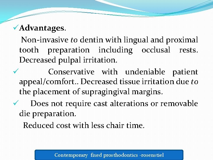  üAdvantages. Non-invasive to dentin with lingual and proximal tooth preparation including occlusal rests.