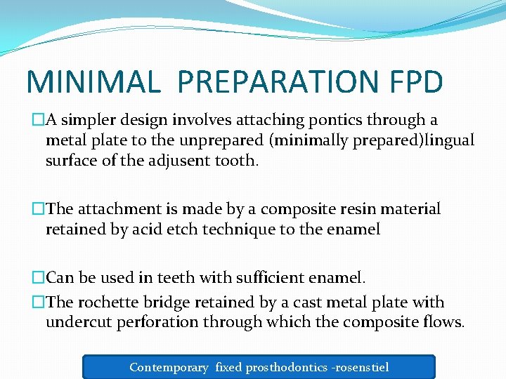 MINIMAL PREPARATION FPD �A simpler design involves attaching pontics through a metal plate to