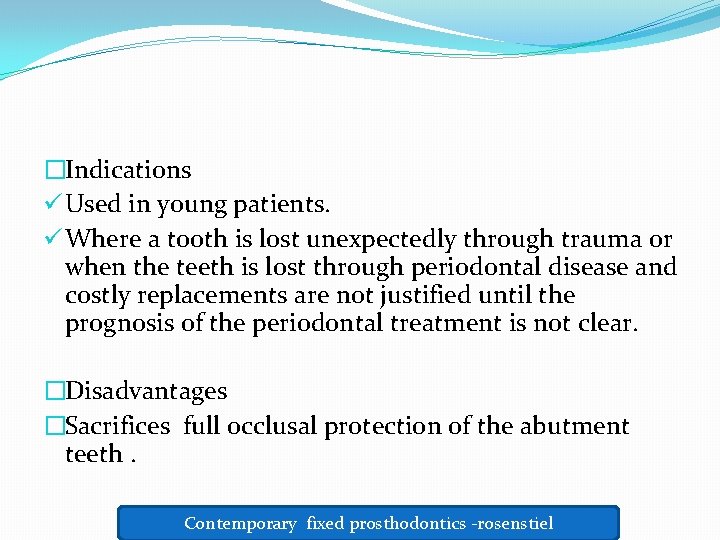 �Indications ü Used in young patients. ü Where a tooth is lost unexpectedly through