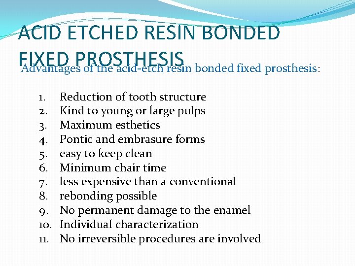 ACID ETCHED RESIN BONDED FIXED PROSTHESIS Advantages of the acid-etch resin bonded fixed prosthesis: