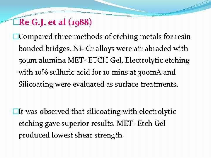 �Re G. J. et al (1988) �Compared three methods of etching metals for resin