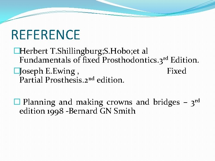 REFERENCE �Herbert T. Shillingburg; S. Hobo; et al Fundamentals of fixed Prosthodontics. 3 rd