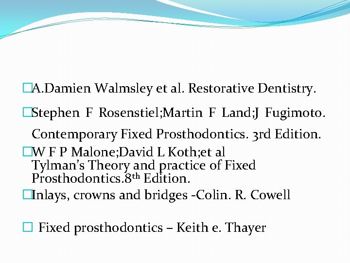 �A. Damien Walmsley et al. Restorative Dentistry. �Stephen F Rosenstiel; Martin F Land; J