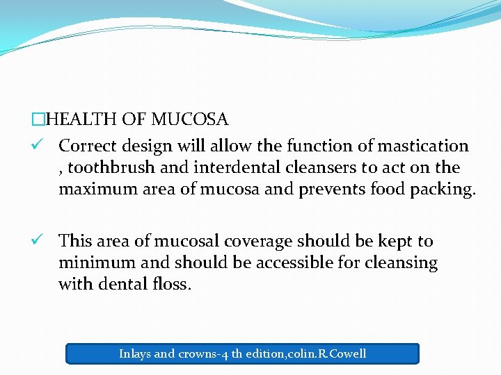 �HEALTH OF MUCOSA ü Correct design will allow the function of mastication , toothbrush