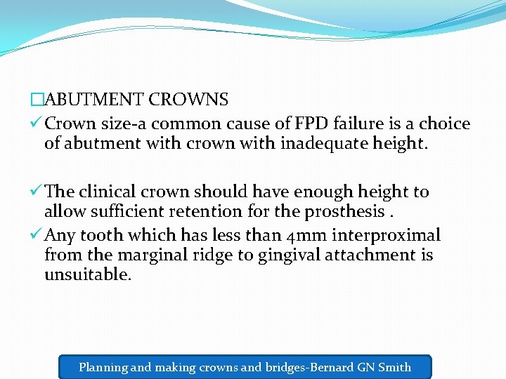 �ABUTMENT CROWNS ü Crown size-a common cause of FPD failure is a choice of