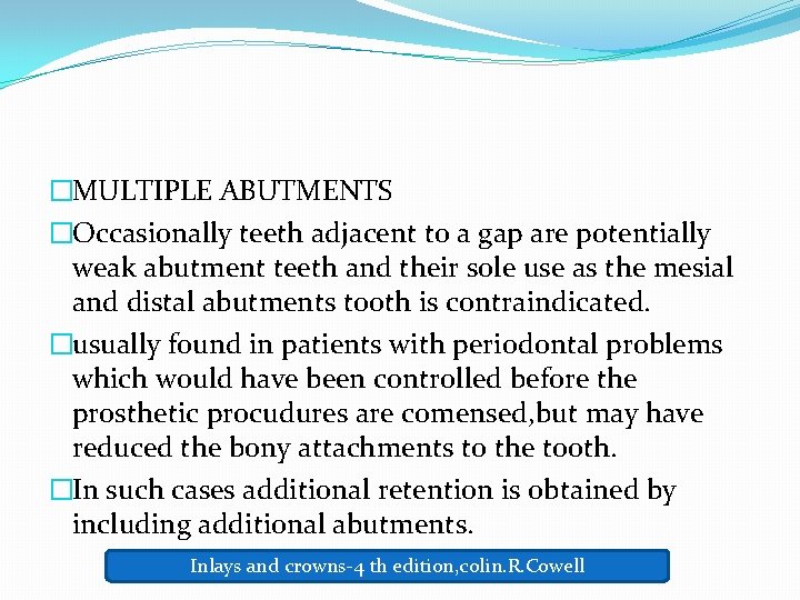 �MULTIPLE ABUTMENTS �Occasionally teeth adjacent to a gap are potentially weak abutment teeth and