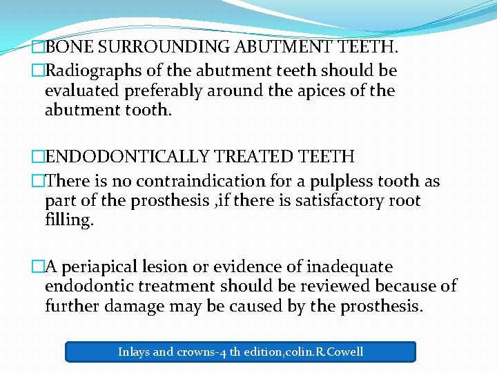 �BONE SURROUNDING ABUTMENT TEETH. �Radiographs of the abutment teeth should be evaluated preferably around