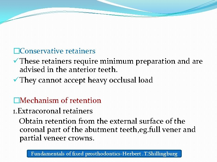 �Conservative retainers ü These retainers require minimum preparation and are advised in the anterior