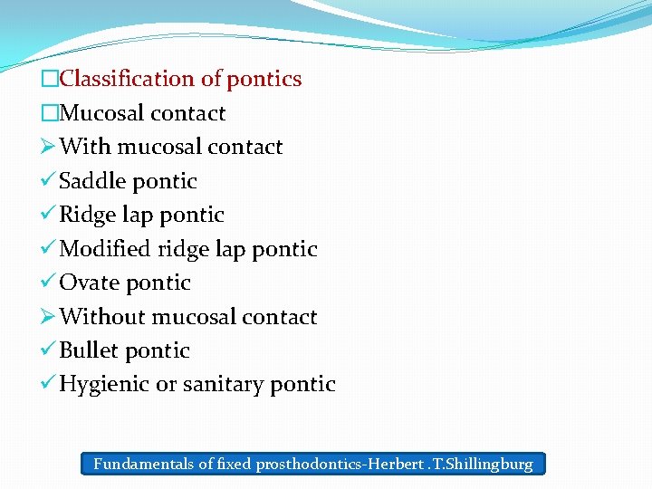 �Classification of pontics �Mucosal contact Ø With mucosal contact ü Saddle pontic ü Ridge