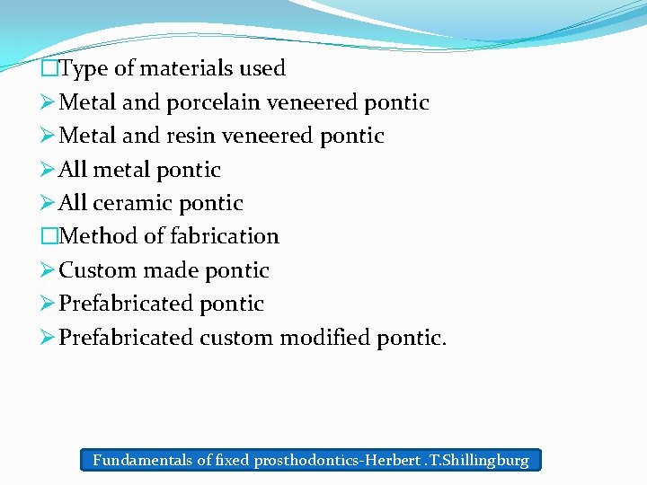 �Type of materials used Ø Metal and porcelain veneered pontic Ø Metal and resin