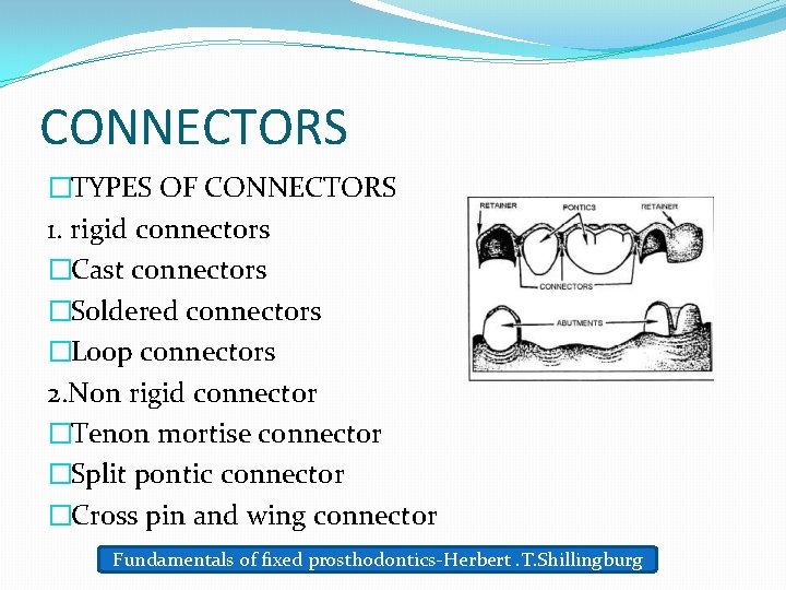 CONNECTORS �TYPES OF CONNECTORS 1. rigid connectors �Cast connectors �Soldered connectors �Loop connectors 2.