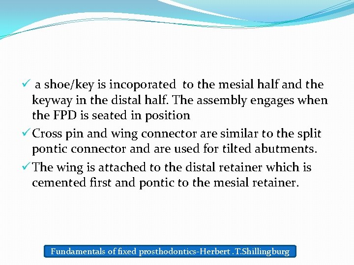 ü a shoe/key is incoporated to the mesial half and the keyway in the