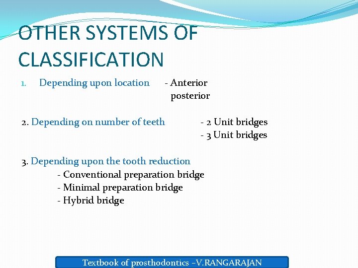 OTHER SYSTEMS OF CLASSIFICATION 1. Depending upon location - Anterior posterior 2. Depending on