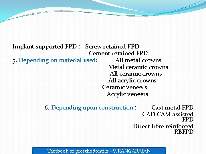 Implant supported FPD : - Screw retained FPD - Cement retained FPD 5. Depending