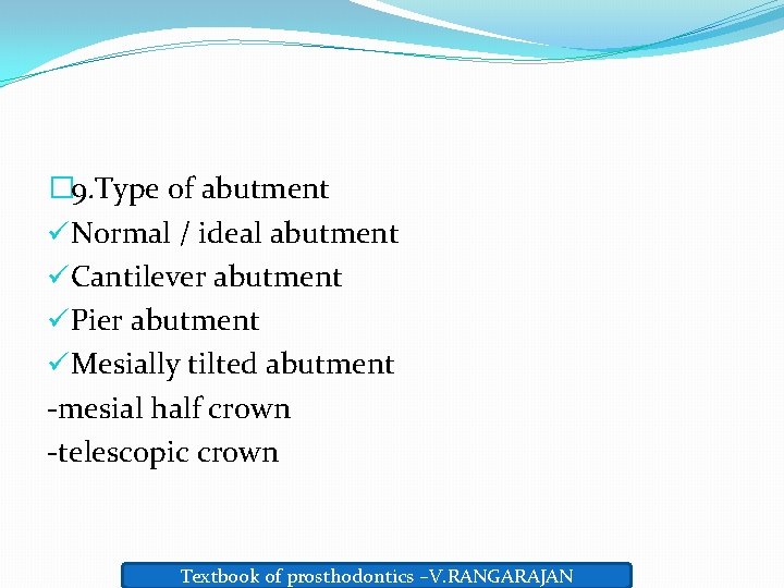� 9. Type of abutment üNormal / ideal abutment üCantilever abutment üPier abutment üMesially