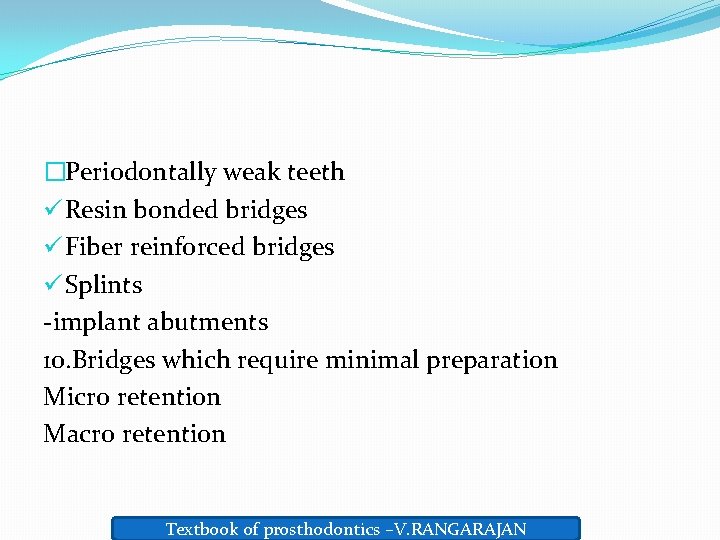 �Periodontally weak teeth ü Resin bonded bridges ü Fiber reinforced bridges ü Splints -implant